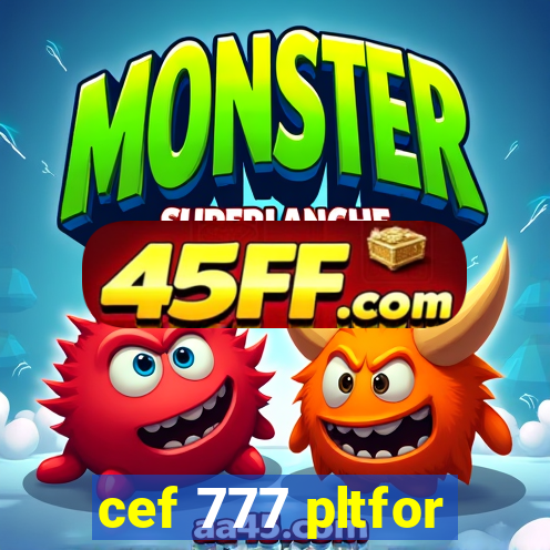 cef 777 pltfor